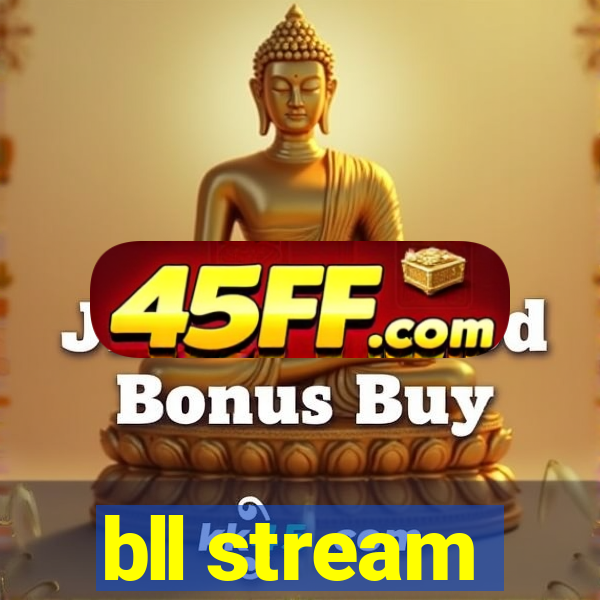 bll stream